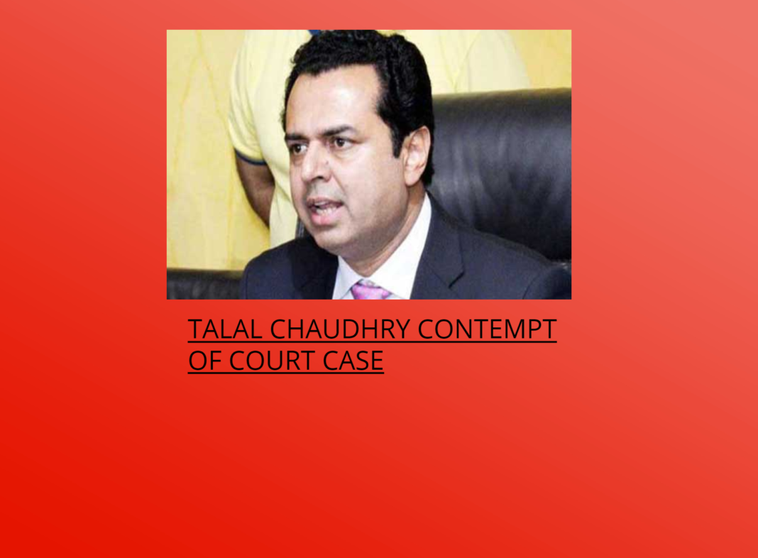 Talal Chaudhry Contempt of court case Talal Chaudhry Contempt of court case