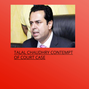 Talal Chaudhry Contempt of court case