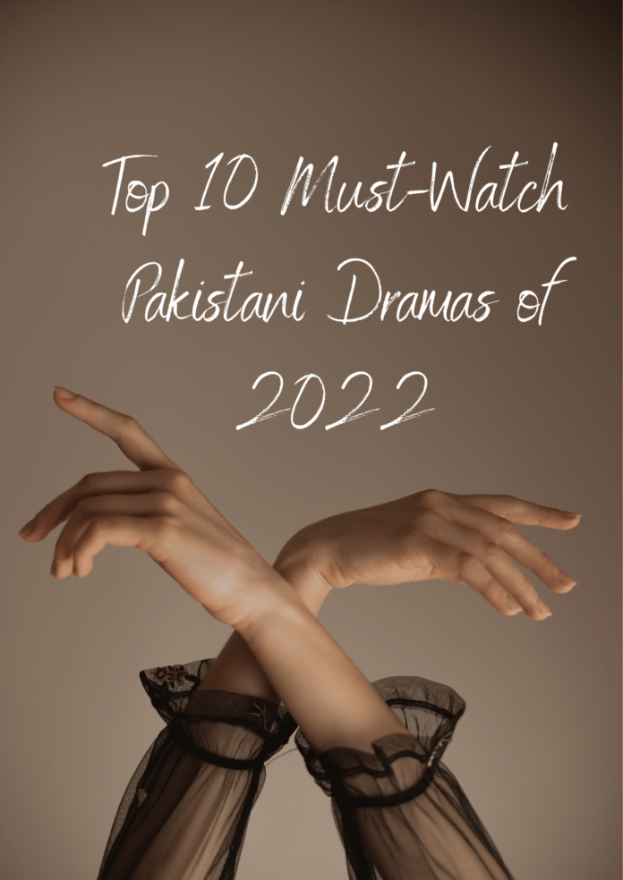 Top 10 Must-Watch Pakistani Dramas of 2022